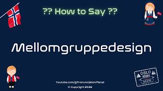 🎨 📐 How to Pronounce Mellomgruppedesign (CORRECTLY) | Pronunciation Planet