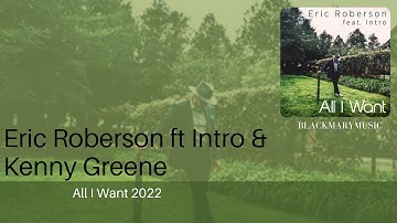 Eric Roberson ft Intro &  Kenny Greene   All I Want 2022 BKM