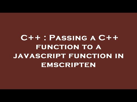 C++ : Passing a C++ function to a javascript function in emscripten