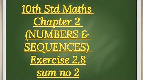 10th std Maths Chapter 2 (NUMBERS & SEQUENCES)Exercise 2.8 sum no 2