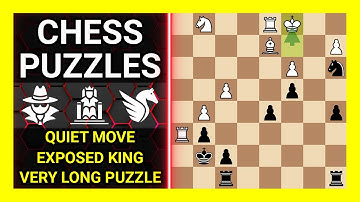 Chess Puzzles to Practice. Themes: Quiet move, Exposed king, Very long puzzle. Learn Chess