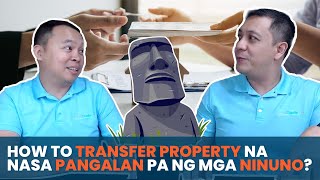 How to transfer Property na nakapangalan pa sa ninuno?