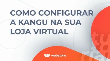 Integrando a Kangu em sua loja virtual na Webstore Plataforma de E-commerce