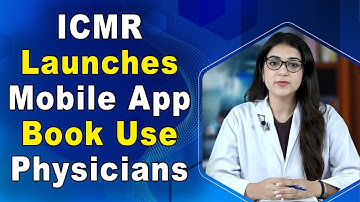 ICMR Launches Mobile App, Book for Use by Physicians At All Levels Of Public Health Care