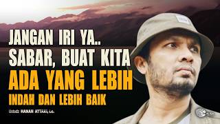 Kunci Sabar dan Ikhlas Saat Merasa Hidup Tidak Adil — Ustadz Hanan Attaki #hananattaki