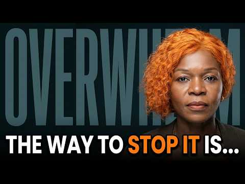 The Way to STOP Overwhelm Is...