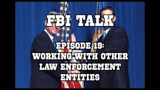 FBI Talk Episode 19: Working with Other Law Enforcement Entities