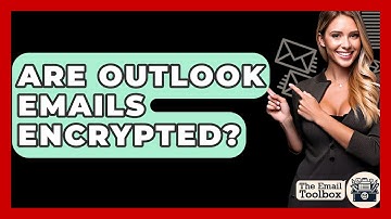 Are Outlook Emails Encrypted? - TheEmailToolbox.com