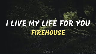 Video thumbnail of "I Live My Life For You - Firehouse (lyrics)"
