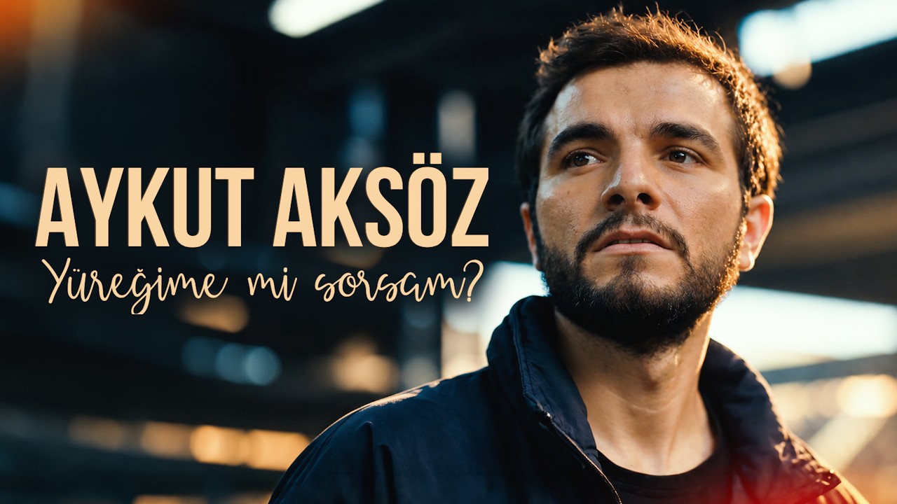 Aykut Aksöz - Yüreğime mi Sorsam? (Official Music Video)