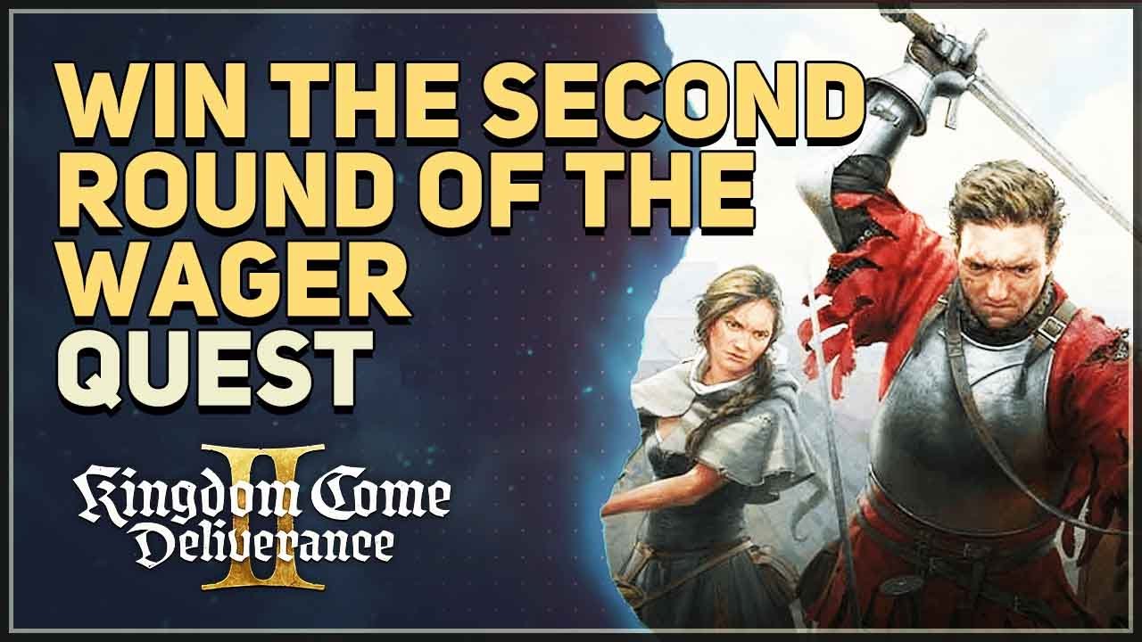 Win the second round of the wager Kingdom Come Deliverance 2