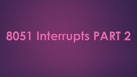 8051 interrupts PART 2