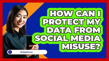 How Can I Protect My Data From Social Media Misuse? - Be App Savvy