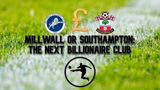 Millwall or Southampton The Next Billionaire Club