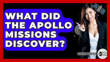 What Did The Apollo Missions Discover? - Physics Frontier
