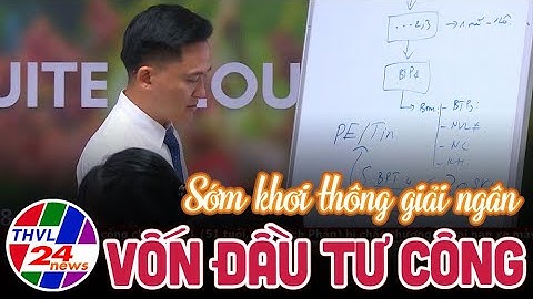 Sớm khơi thông giải ngân vốn đầu tư công