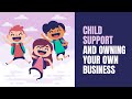 Child support and Owning your own business