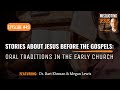 Stories about Jesus Before the Gospels:  Oral Traditions in the Early Church