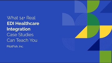 14+ Real EDI Integration Case Studies | Healthcare Solutions by PilotFish