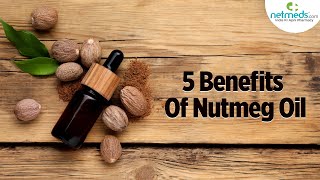 5 Important Benefits Of Nutmeg Oil