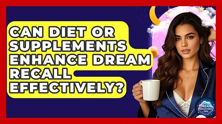 Can Diet or Supplements Enhance Dream Recall Effectively? - Dream Discovery Den