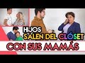 Hijos SALEN DEL CLOSET con sus mamás - Las 2 versiones