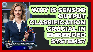 Why Is Sensor Output Classification Crucial In Embedded Systems?