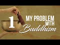 My Problem with Buddhism - Part 1