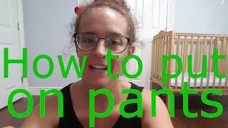 How to PUT ON PANTS the easy peasy way!