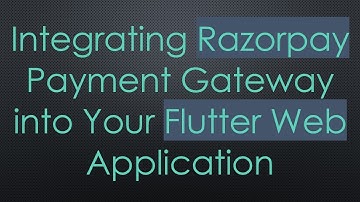 Integrating Razorpay Payment Gateway into Your Flutter Web Application