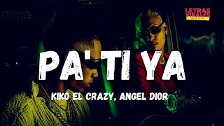 Kiko El Crazy, Angel Dior - Pa' Ti Ya (Letra/Lyrics)