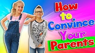 HOW TO CONVINCE YOUR PARENTS! HOW TO CONVINCE YOUR PARENTS!