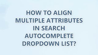 How to align multiple attributes in search autocomplete dropdown list (2 SOLUTIONS!!)
