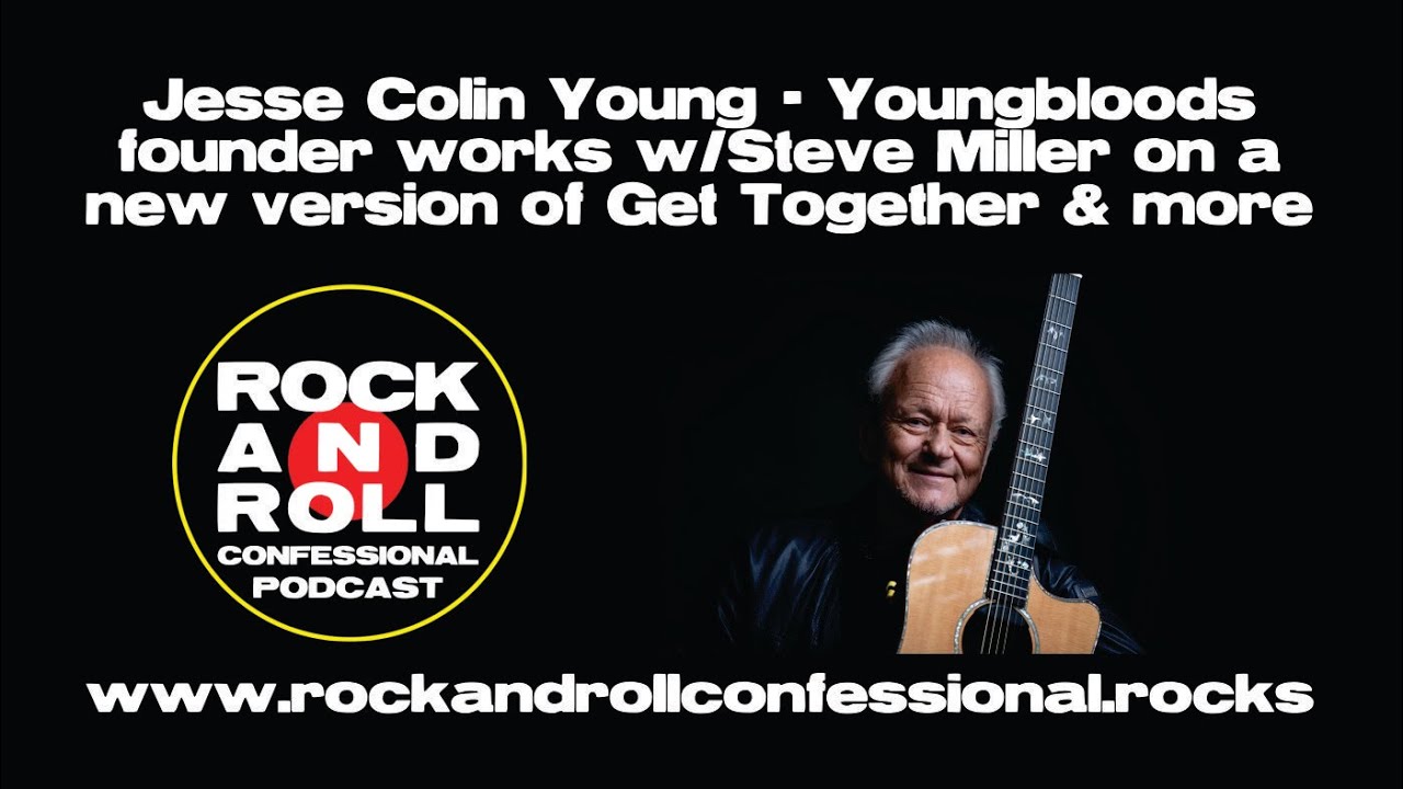 Jesse Colin Young - Youngbloods founder works w/Steve Miller on a new version of Get Together & more Jesse Colin Young - Youngbloods founder works w/Steve Miller on a new version of Get Together & more