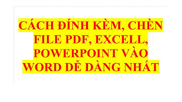 [Cách đính kèm, chèn file PDF, Excel, PowerPoint vào Word dễ dàng nhất]