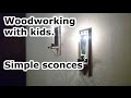 Woodworking with kids. Simple sconces. Woodworking with kids. Simple sconces.