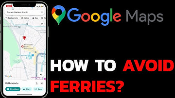 Skip Ferries on Google Maps: How to Avoid Ferries in Google Maps?