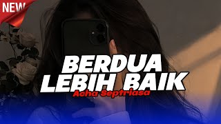 Dj Berdua Lebih Baik  Acha Septriasa  Bass Jedag Jedug viral Tiktok Terbaru 2026