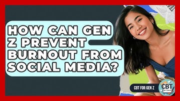How Can Gen Z Prevent Burnout From Social Media? - CBT for Gen Z