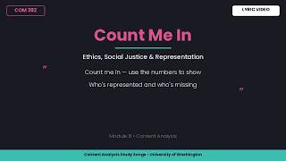 Count Me In — Ethics, Social Justice &amp; Representation in Content Analysis | COM 382 Study (lyric)