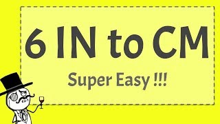 6 Inches to CMS - (SUPER EASY!!! )