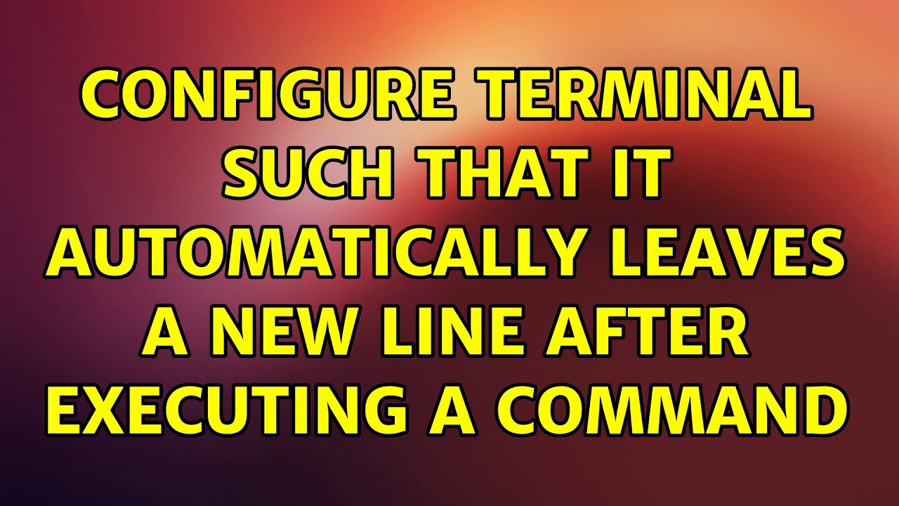 Configure Terminal Such That It Automatically Leaves A New Line After Configure terminal such that it automatically leaves a new line after