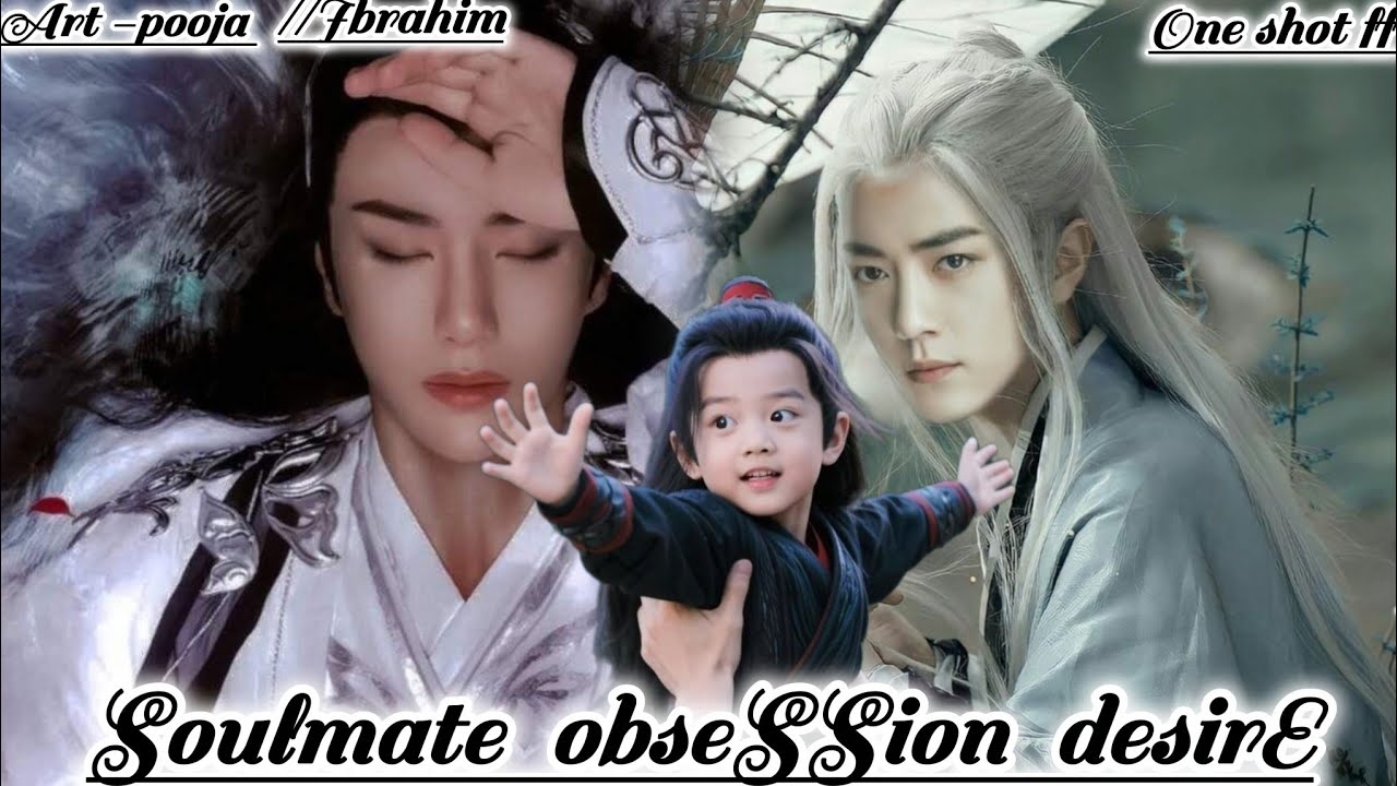  ONESHOT//SOULMATE  OBSESSION DESIRE 💕#wangxianff#oneshotff#blforced#wangxianyizhanff#wangxian