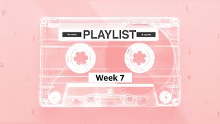 Playlist | Week 7 | August 15, 2021
