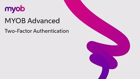 MYOB Advanced - Two-Factor Authentication