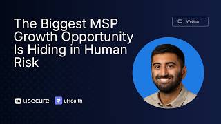 Detalles The Biggest MSP Growth Opportunity Is Hiding in Human Risk | uHealth Webinar for MSPs Actualización