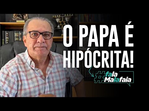 O papa é hipócrita!