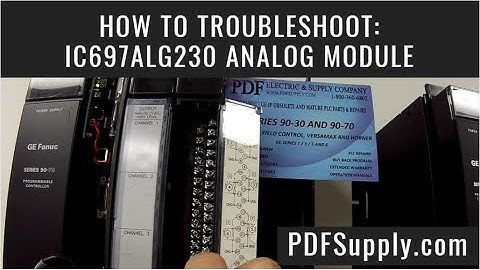 How-to Troubleshoot: IC697ALG230 Analog Module (GE Fanuc PLC Programming 90-70)