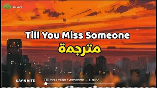 Lauv - Till You Miss Someone مترجمة | Lyrics video