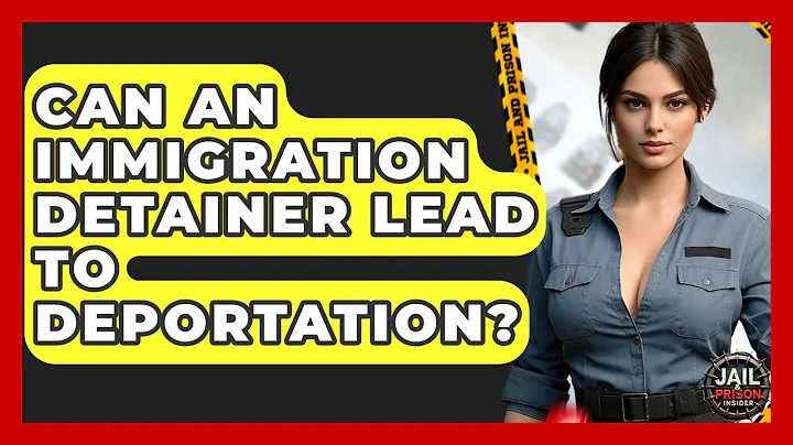 Can An Immigration Detainer Lead To Deportation? - Jail & Prison Insider